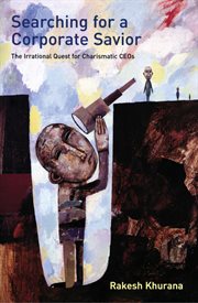 Searching for a Corporate Savior : the Irrational Quest for Charismatic CEOs cover image
