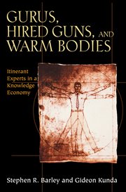 Gurus, hired guns, and warm bodies. Itinerant Experts in a Knowledge Economy cover image