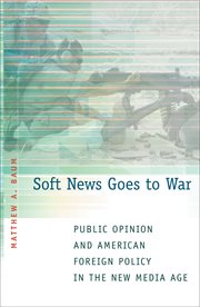 Soft news goes to war. Public Opinion and American Foreign Policy in the New Media Age cover image
