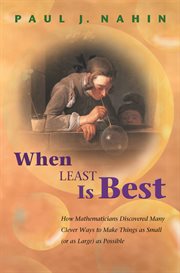 When Least Is Best : How Mathematicians Discovered Many Clever Ways to Make Things as Small (or as Large) as Possible cover image