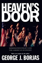 Heaven's door. Immigration Policy and the American Economy cover image