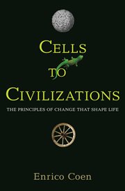 Cells to Civilizations : the Principles of Change That Shape Life cover image