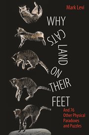Why cats land on their feet. And 76 Other Physical Paradoxes and Puzzles cover image