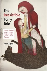 The irresistible fairy tale : the cultural and social history of a genre cover image