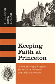 Keeping faith at princeton. A Brief History of Religious Pluralism at Princeton and Other Universities cover image