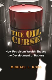 The oil curse : how petroleum wealth shapes the development of nations cover image