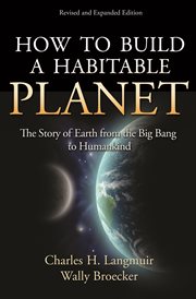 How to build a habitable planet : the story of Earth from the big bang to humankind cover image