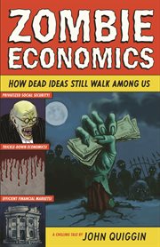 Zombie economics. How Dead Ideas Still Walk among Us cover image