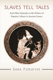Slaves Tell Tales : And Other Episodes in the Politics of Popular Culture in Ancient Greece cover image
