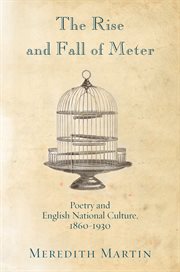 The Rise and Fall of Meter : Poetry and English National Culture, 1860--1930 cover image