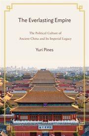 The everlasting empire. The Political Culture of Ancient China and Its Imperial Legacy cover image