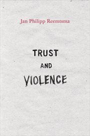 Trust and Violence : an Essay on a Modern Relationship cover image