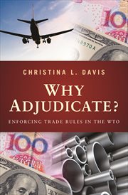 Why Adjudicate? : Enforcing Trade Rules in the WTO cover image