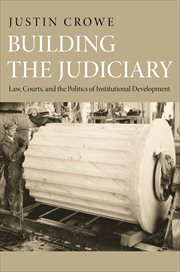 Building the Judiciary: Law, Courts, and the Politics of Institutional Development : Law, Courts, and the Politics of Institutional Development cover image