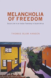 Melancholia of freedom. Social Life in an Indian Township in South Africa cover image