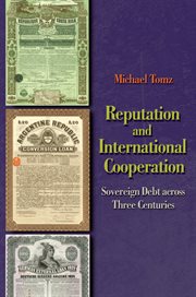 Reputation and International Cooperation : Sovereign Debt across Three Centuries cover image