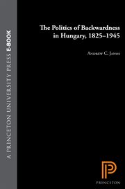 The Politics of Backwardness in Hungary, 1825-1945 cover image