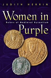 Women in purple : rulers of medieval Byzantium cover image