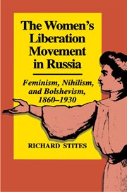 The Women's Liberation Movement in Russia : Feminism, Nihilsm, and Bolshevism, 1860-1930 cover image