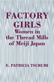 Factory girls : women in the thread mills of Meiji Japan cover image