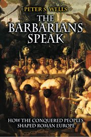 The Barbarians Speak : How the Conquered Peoples Shaped Roman Europe cover image