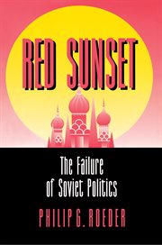 Red Sunset : The Failure of Soviet Politics cover image