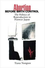 Abortion before Birth Control : The Politics of Reproduction in Postwar Japan cover image
