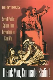 Thank you, comrade Stalin! : Soviet public culture from revolution to Cold War cover image