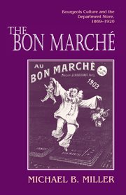 The Bon Marché : Bourgeois Culture and the Department Store, 1869-1920 cover image