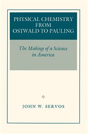 Physical Chemistry From Ostwald to Pauling : The Making of a Science in America cover image
