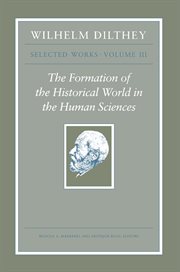 Wilhelm Dilthey : Selected Works, Volume III. The Formation of the Historical World in the Human Sciences cover image