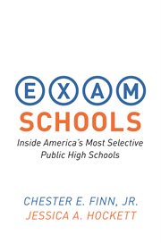 Exam schools. Inside America's Most Selective Public High Schools cover image