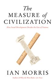 The Measure of Civilization : How Social Development Decides the Fate of Nations cover image