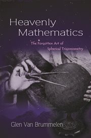 Heavenly Mathematics : the Forgotten Art of Spherical Trigonometry cover image
