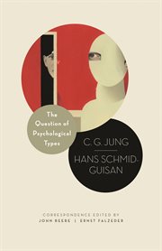 The Question of Psychological Types: The Correspondence of C.G. Jung and Hans Schmid-Guisan, 1915-1916 : the Correspondence of C.G. Jung and Hans Schmid-Guisan, 1915-1916 cover image