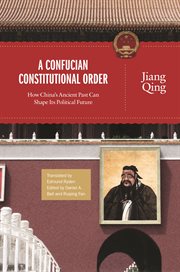 A Confucian constitutional order : how China's ancient past can shape its political future cover image