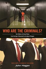 Who are the criminals?. The Politics of Crime Policy from the Age of Roosevelt to the Age of Reagan cover image