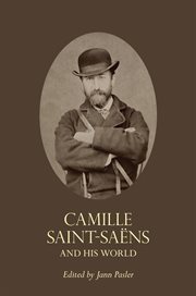 Camille Saint-Saëns and His World cover image