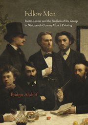 Fellow Men : Fantin-Latour and the Problem of the Group in Nineteenth-Century French Painting cover image