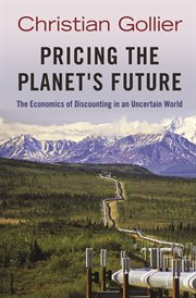 Pricing the Planet's Future : the Economics of Discounting in an Uncertain World cover image
