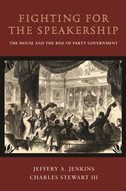 Fighting for the speakership. The House and the Rise of Party Government cover image