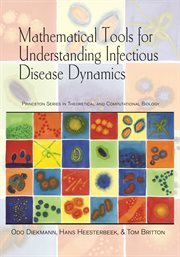 Mathematical Tools for Understanding Infectious Disease Dynamics : Princeton Series in Theoretical and Computational Biology cover image