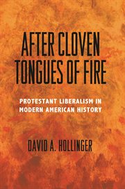 After cloven tongues of fire. Protestant Liberalism in Modern American History cover image