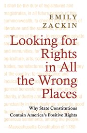 Looking for rights in all the wrong places. Why State Constitutions Contain America's Positive Rights cover image