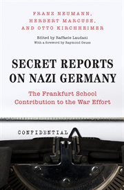 Secret reports on Nazi Germany : the Frankfurt School contribution to the war effort cover image