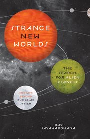 Strange new worlds. The Search for Alien Planets and Life beyond Our Solar System cover image