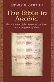 The Bible in Arabic : the Scriptures of the 'People of the Book' in the Language of Islam cover image