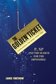 The golden ticket. P, NP, and the Search for the Impossible cover image