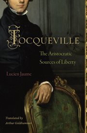 Tocqueville : the aristocratic sources of liberty cover image