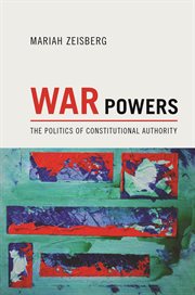 War powers. The Politics of Constitutional Authority cover image